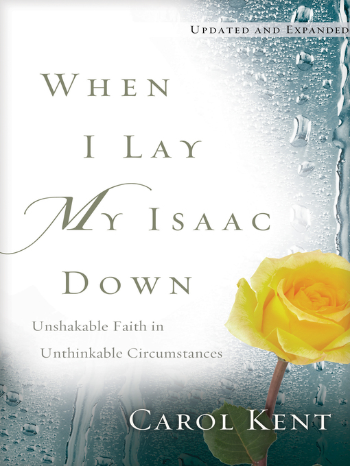 Title details for When I Lay My Isaac Down by Carol Kent - Available